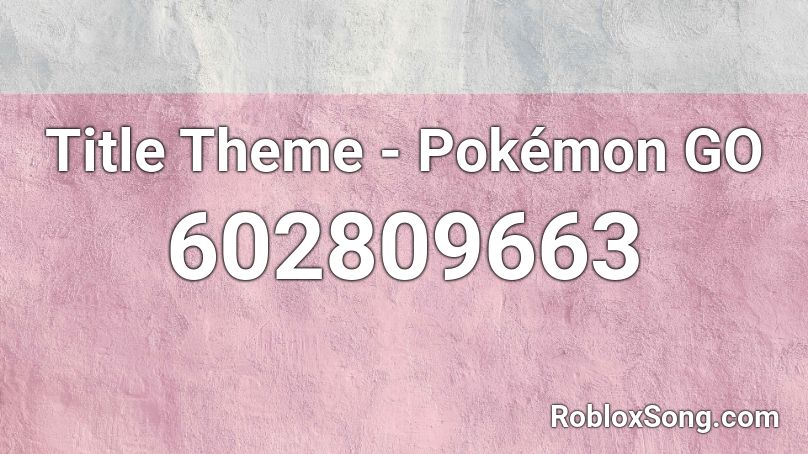 Title Theme - Pokémon GO Roblox ID