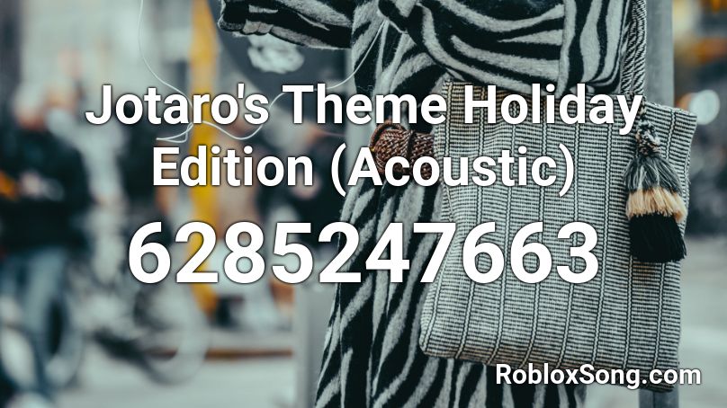 Jotaro's Theme Holiday Edition (Acoustic) Roblox ID
