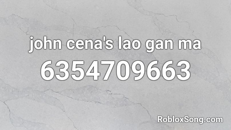 john cena's lao gan ma  Roblox ID