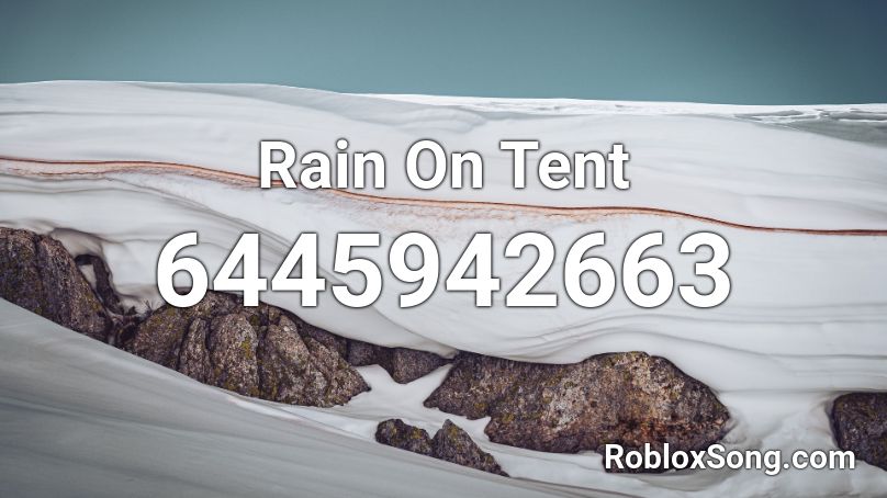 Rain On Tent Roblox ID