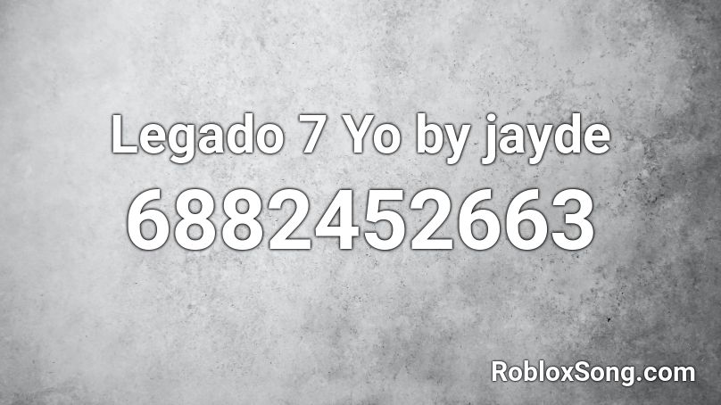 Legado 7 Yo by jayde Roblox ID