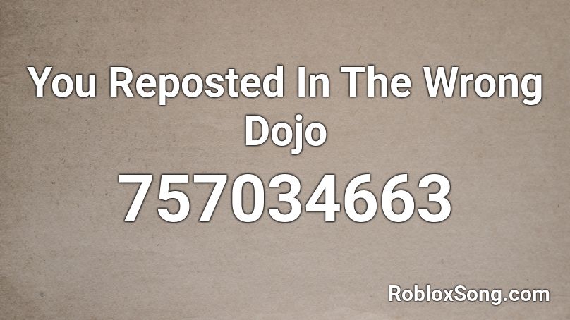 You Reposted In The Wrong Dojo Roblox ID