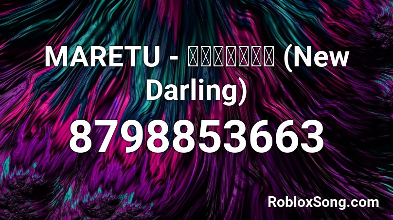MARETU - ニューダーリン (New Darling) Roblox ID