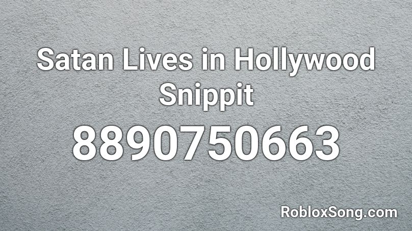 Satan Lives in Hollywood Snippit Roblox ID