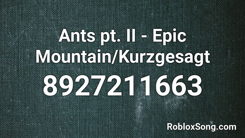 Ants pt. II - Epic Mountain/Kurzgesagt Roblox ID