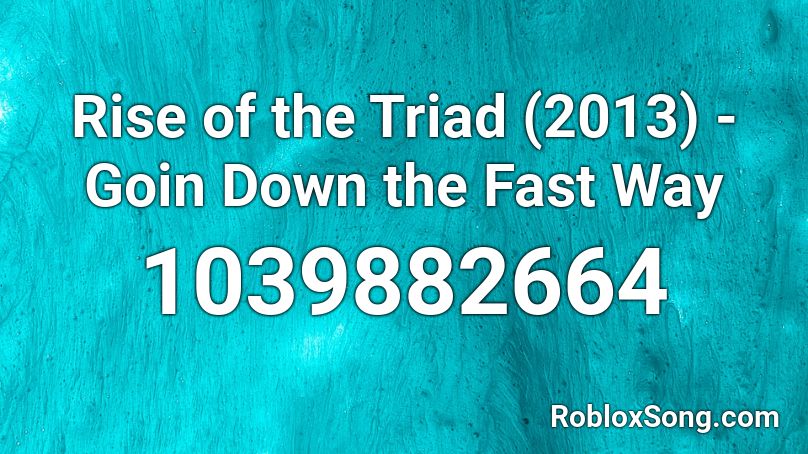 Rise of the Triad (2013) - Goin Down the Fast Way Roblox ID