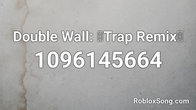 Double Wall: 🔥Trap Remix🔥 Roblox ID