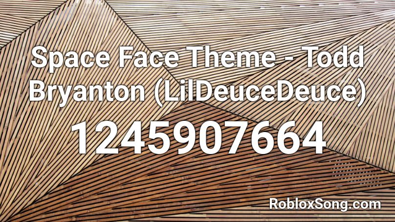 Space Face Theme - Todd Bryanton (LilDeuceDeuce) Roblox ID
