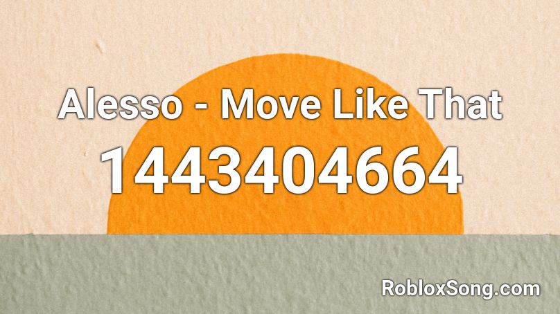 Alesso - Move Like That Roblox ID