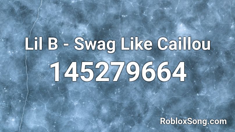 Lil B - Swag Like Caillou Roblox ID