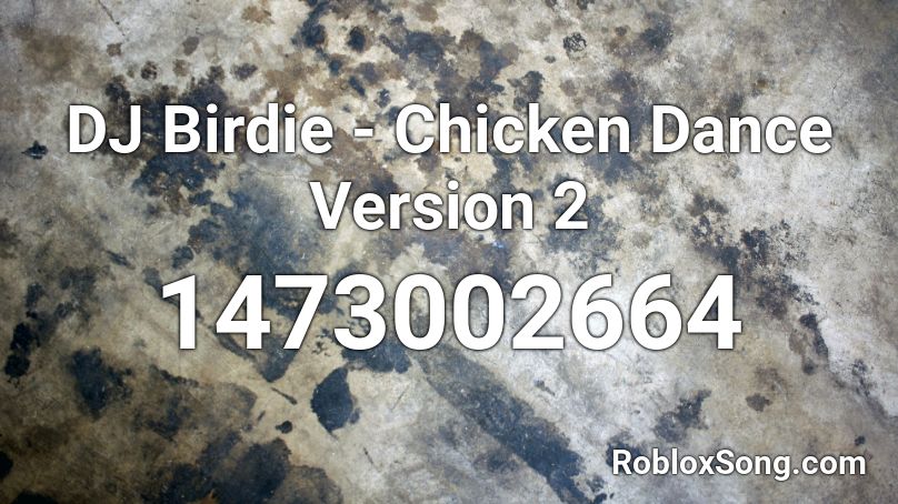 DJ Birdie - Chicken Dance Version 2 Roblox ID