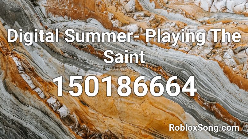 Digital Summer- Playing The Saint Roblox ID