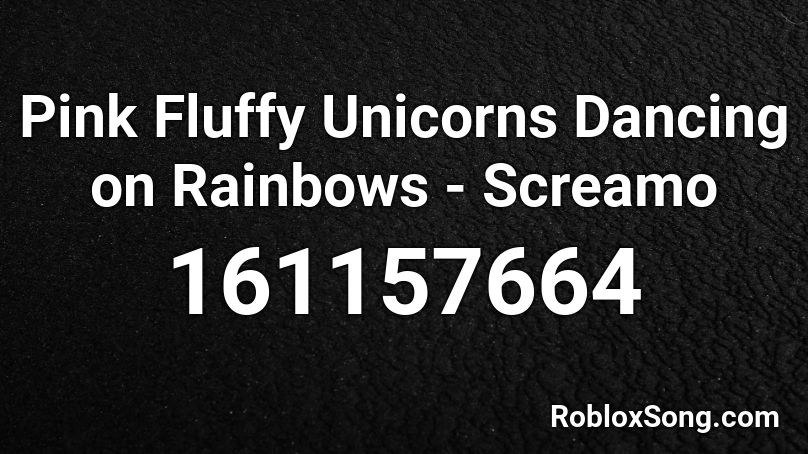 Pink Fluffy Unicorns Dancing on Rainbows - Screamo Roblox ID