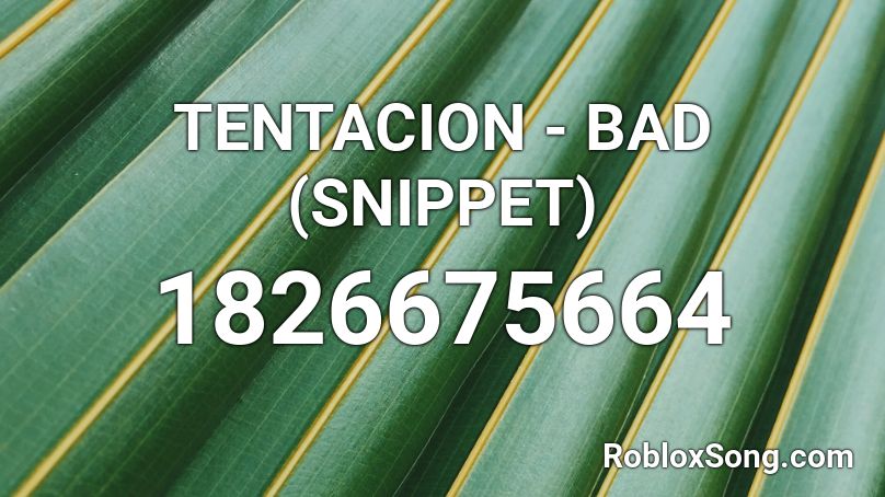 TENTACION - BAD (SNIPPET) Roblox ID