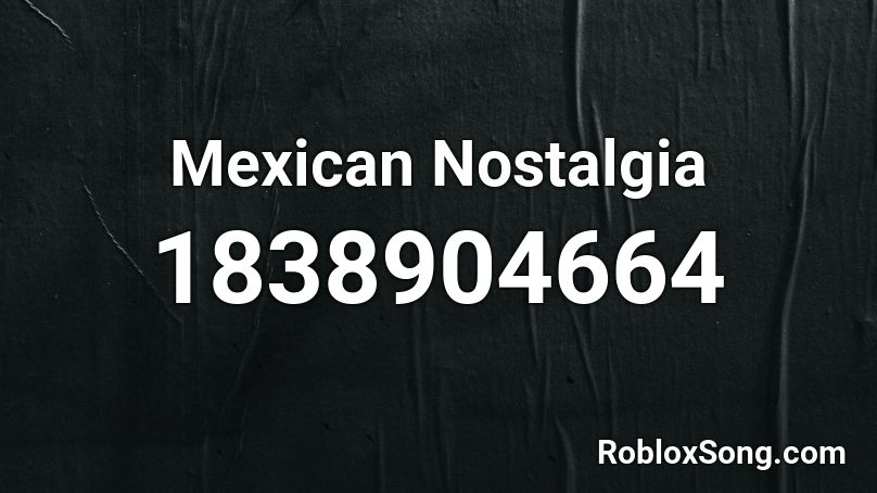 Mexican Nostalgia Roblox ID