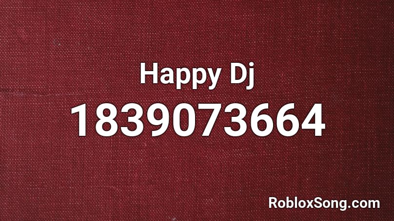 Happy Dj Roblox ID