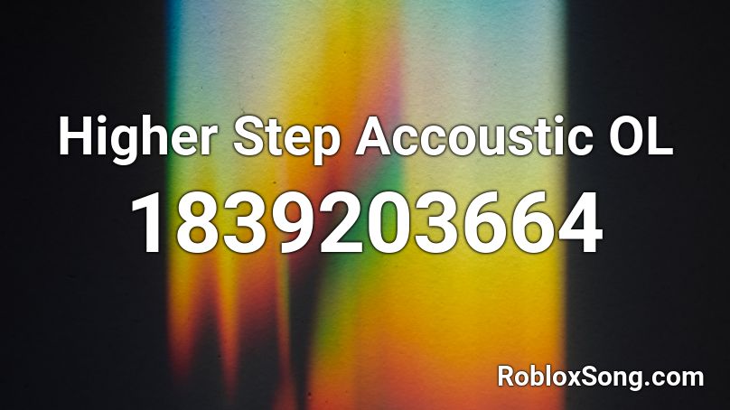 Higher Step Accoustic OL Roblox ID