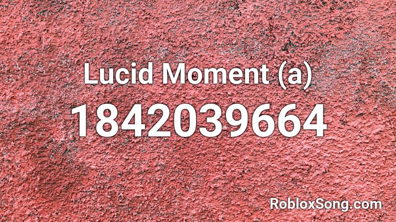 Lucid Moment (a) Roblox ID