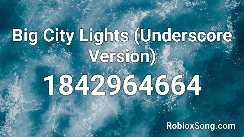 Big City Lights (Underscore Version) Roblox ID