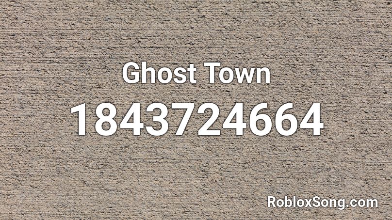 Ghost Town Roblox ID