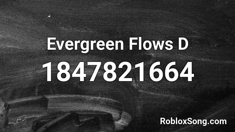 Evergreen Flows D Roblox ID