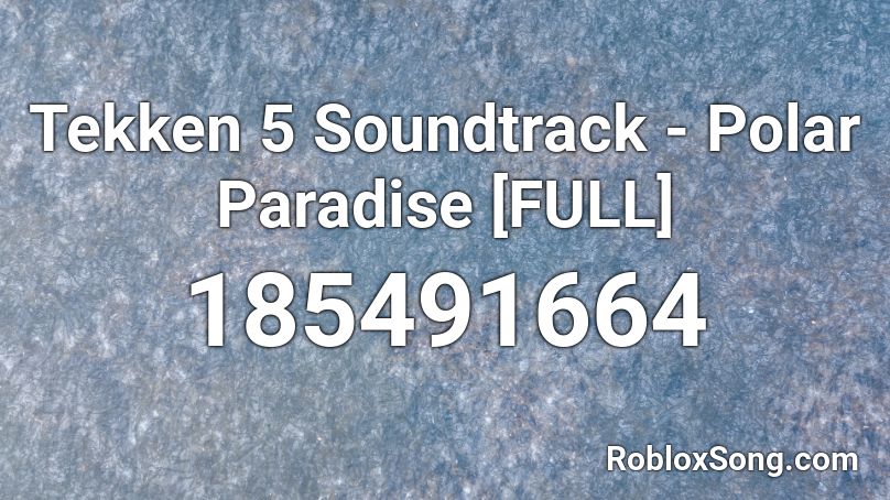 Tekken 5 Soundtrack - Polar Paradise [FULL] Roblox ID