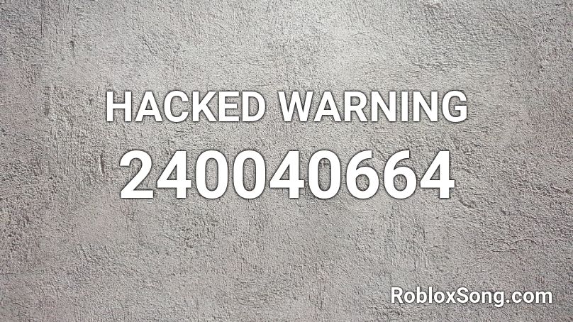HACKED WARNING Roblox ID