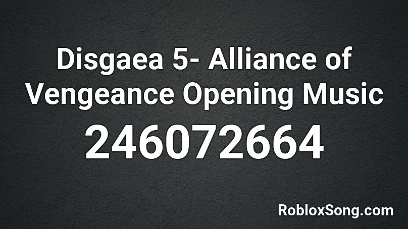 Disgaea 5- Alliance of Vengeance Opening Music Roblox ID