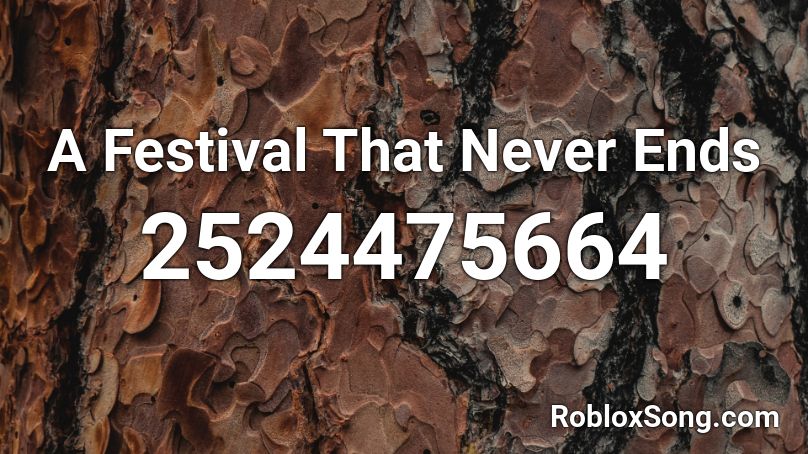 A Festival That Never Ends Roblox ID