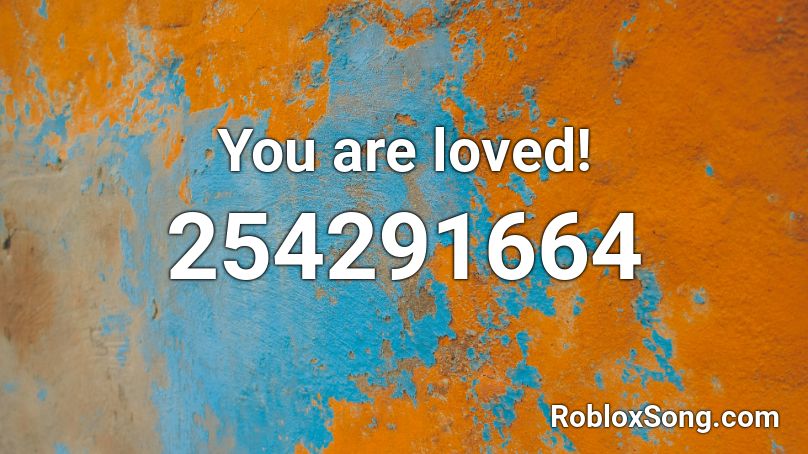 You are loved! Roblox ID