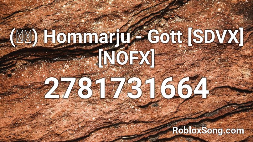 (音源) Hommarju - Gott [SDVX] [NOFX] Roblox ID