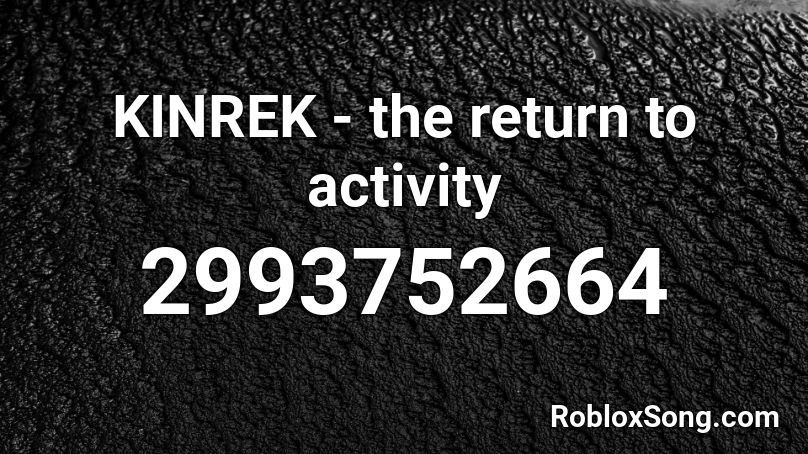 KINREK - the return to activity Roblox ID