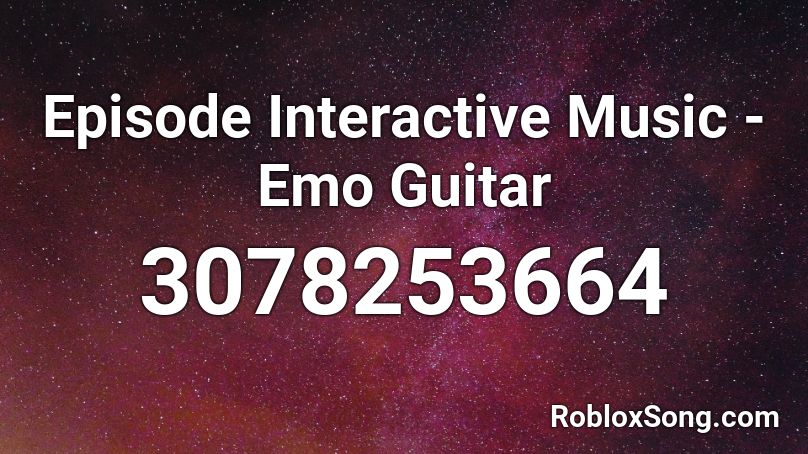 Episode Interactive Music - Emo Guitar Roblox ID