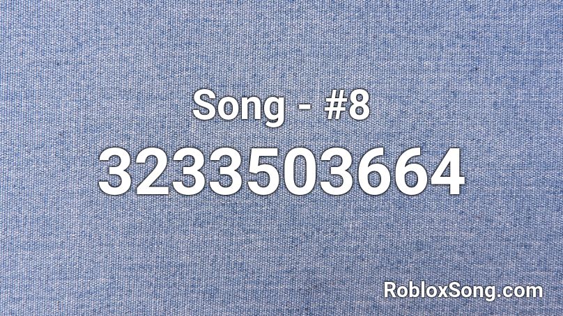 Song - #8 Roblox ID
