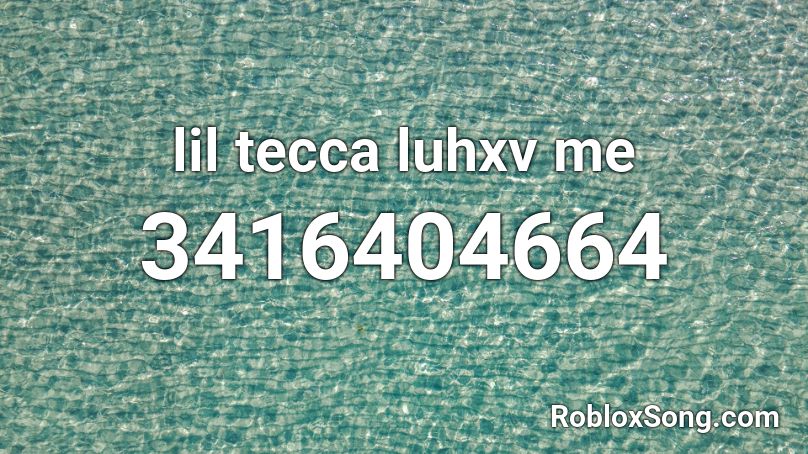Lil Tecca Luhxv Me Roblox Id Roblox Music Codes - love me lil tecca roblox id code