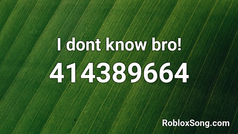 I dont know bro! Roblox ID