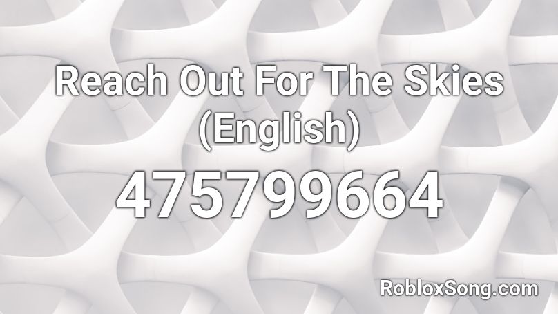 Reach Out For The Skies (English) Roblox ID