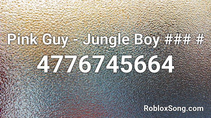 Pink Guy - Jungle Boy ### # Roblox ID