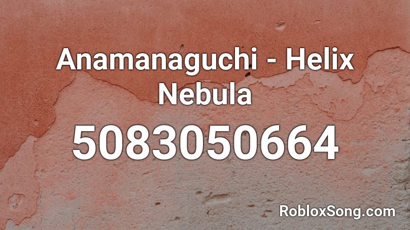Anamanaguchi - Helix Nebula Roblox ID