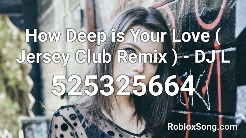 How Deep is Your Love ( Jersey Club Remix ) - DJ L Roblox ID