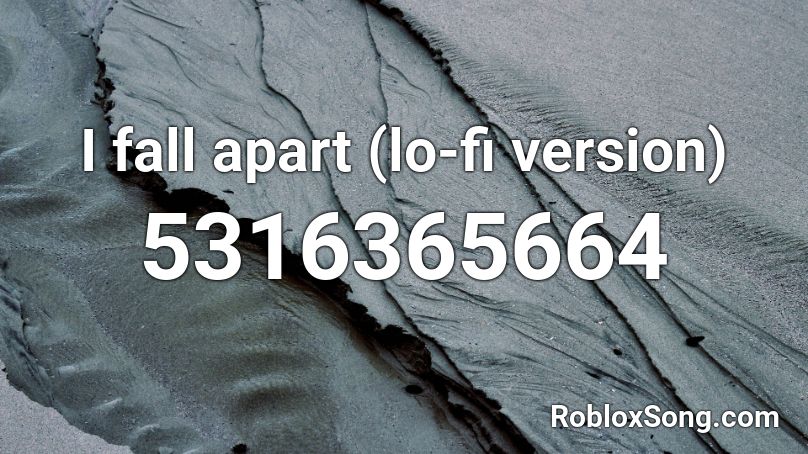 I fall apart (lo-fi version) Roblox ID