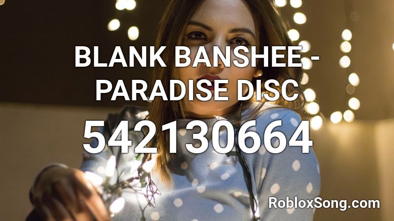BLANK BANSHEE - PARADISE DISC Roblox ID