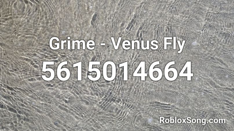 Grime - Venus Fly Roblox ID