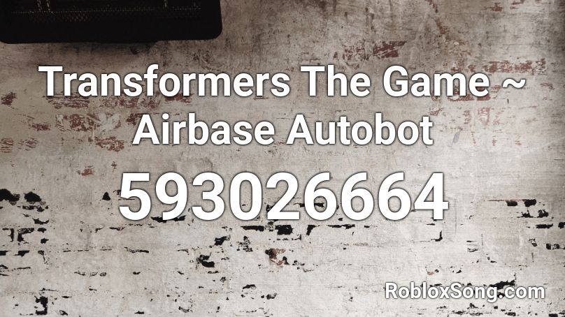 Transformers The Game ~ Airbase Autobot Roblox ID