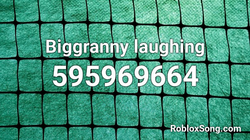 Biggranny laughing Roblox ID