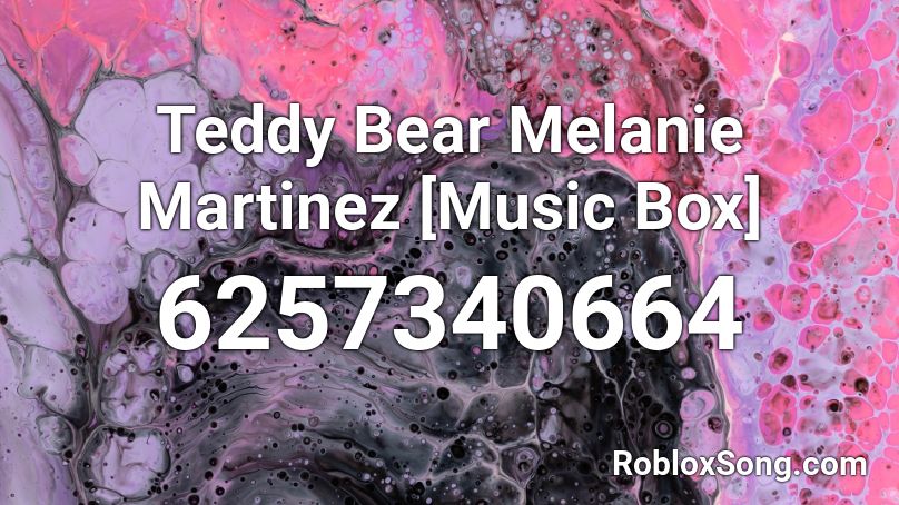 Teddy Bear Melanie Martinez [Music Box] Roblox ID