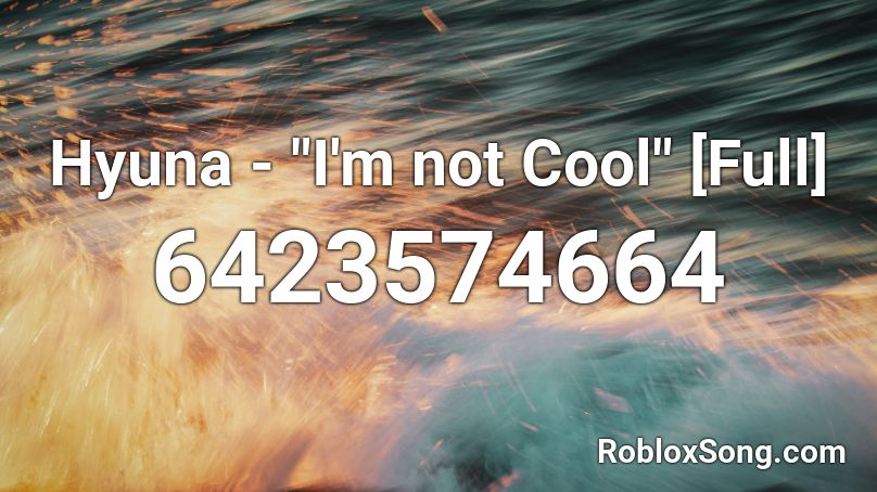Hyuna I M Not Cool Full Roblox Id Roblox Music Codes - cool roblox id