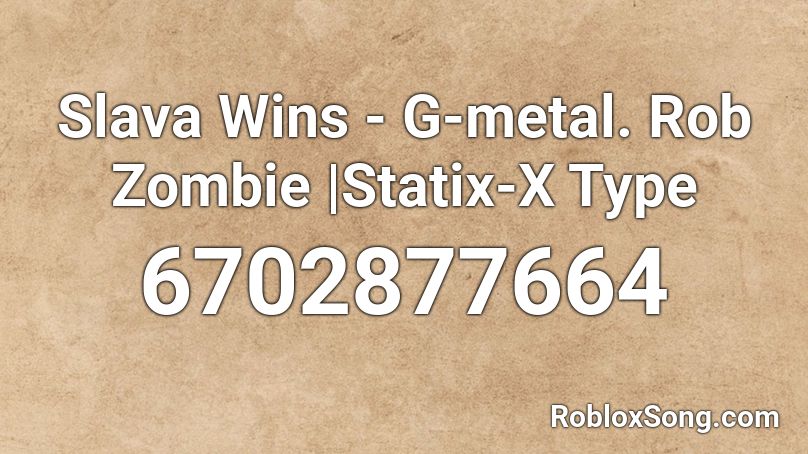 Slava Wins - G-metal. Rob Zombie |Statix-X Type Roblox ID