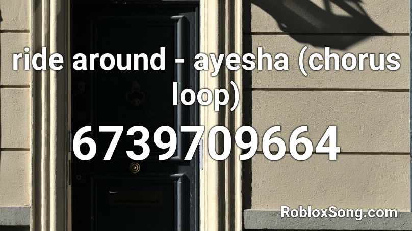 Ride Around Ayesha Chorus Loop Roblox Id Roblox Music Codes - ride top roblox id