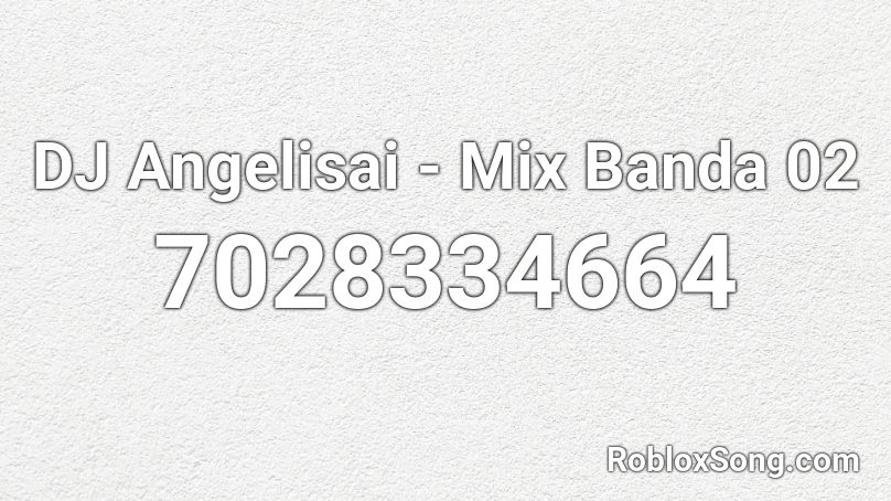 DJ Angelisai - Mix Banda 02 Roblox ID